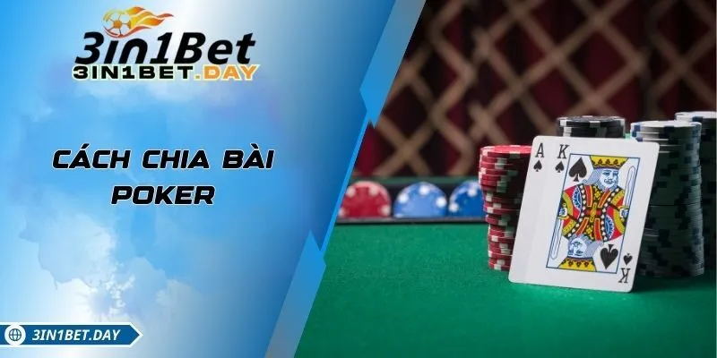 Cách Chia Bài Poker Chuẩn Giúp Trò Chơi Diễn Ra Công Bằng