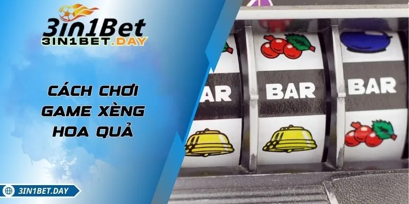 Cách Chơi Game Xèng Hoa Quả Với Tỷ Lệ Thắng Cao Nhất