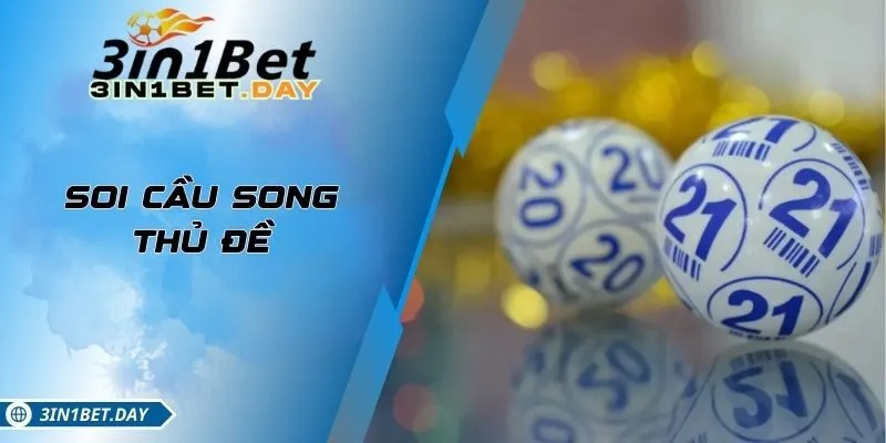 Soi Cầu Song Thủ Đề Theo Chuyên Gia Dự Đoán Tỷ Lệ Trúng Cao