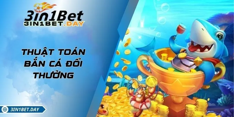 Thuật Toán Bắn Cá Đổi Thưởng Với Tỷ Lệ Trúng Thưởng Cao